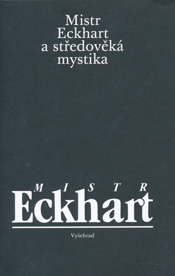 Sokol Jan, Karfíková Lenka, Dostál Miloš: MISTR ECKHART A STŘEDOVĚKÁ MYSTIKA