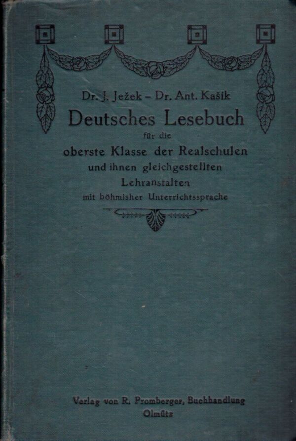 J. Ježek, Ant. Kašík: DEUTSCHES LESEBUCH FÜR DIE OBERSTE KLASSE DER REALSCHULEN UND IHNEN GLEICHGESTELLTEN LEHRANSTALTEN