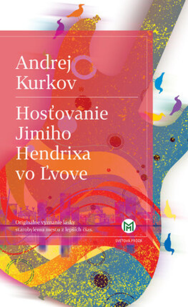 Andrej Kurkov: HOSŤOVANIE JIMIHO HENDRIXA VO ĽVOVE