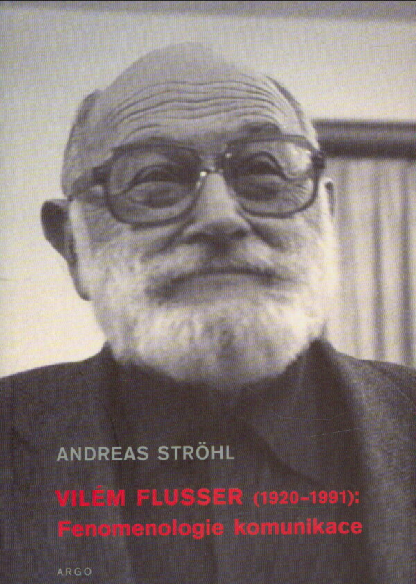 Andreas Ströhl: VILÉM FLUSSER: FENOMENOLOGIE KOMUNIKACE