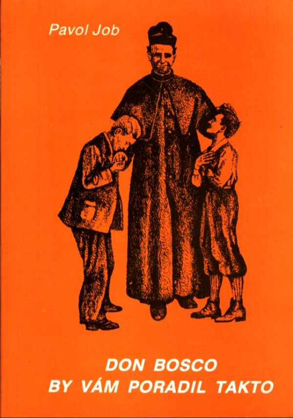 Pavol Job: DON BOSCO BY VÁM PORADIL TAKTO