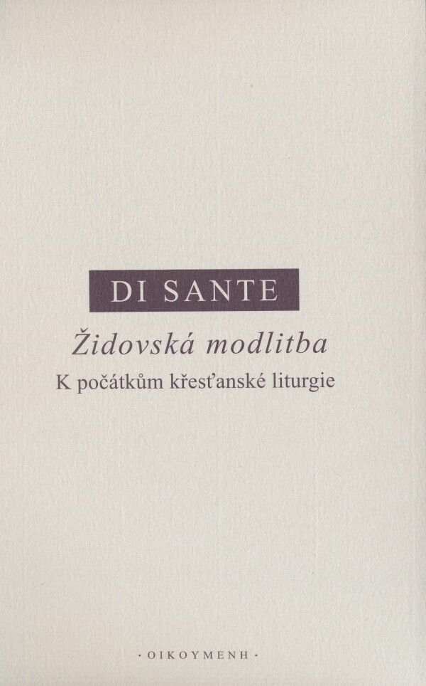 Carmine Di Sante: ŽIDOVSKÁ MODLITBA - K POČÁTKŮM KŘESŤANSKÉ LITURGIE