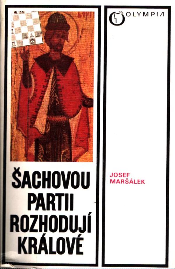 Josef Maršálek: ŠACHOVOU PARTII ROZHODUJÍ KRÁLOVÉ