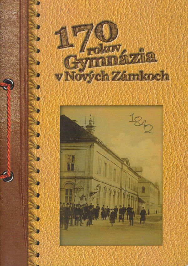 Monika Gancznerová: 170 ROKOV GYMNÁZIA V NOVÝCH ZÁMKOCH