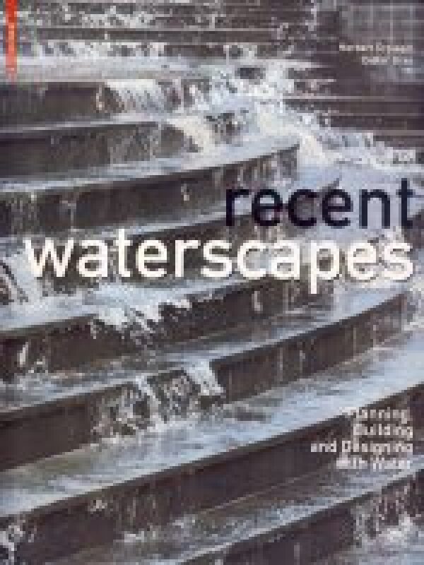 Herbert Dreiseitl, Dieter Grau: RECENT WATERSCAPES