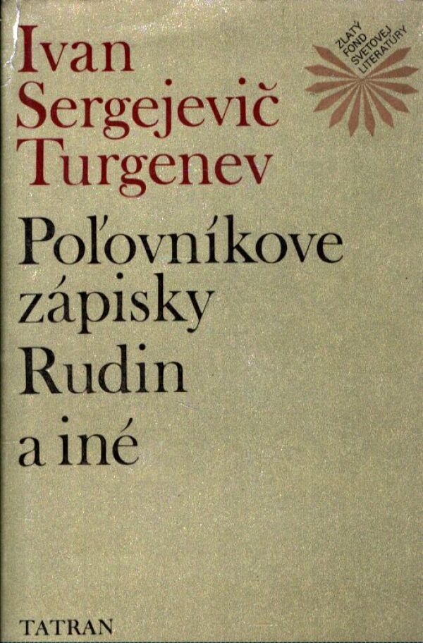 Ivan Sergejevič Turgenev: POĽOVNÍKOVE ZÁPISKY. RUDIN A INÉ
