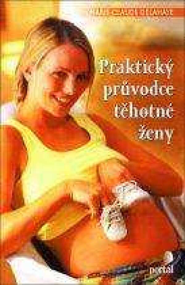 Marie - Claude Delahaye: PRAKTICKÝ PRŮVODCE TĚHOTNÉ ŽENY