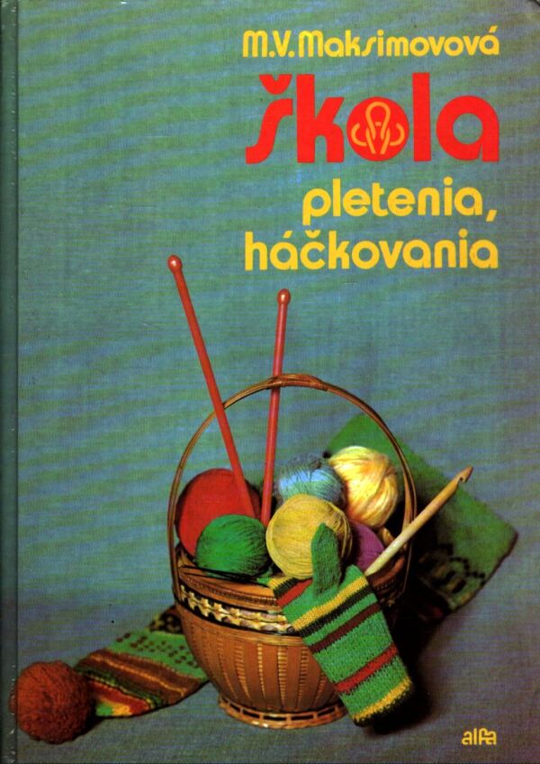 M. V. Maksimová: ŠKOLA PLETENIA, HÁČKOVANIA