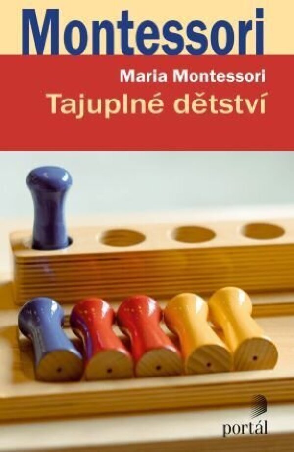 Maria MOntessori: TAJUPLNÉ DĚTSTVÍ
