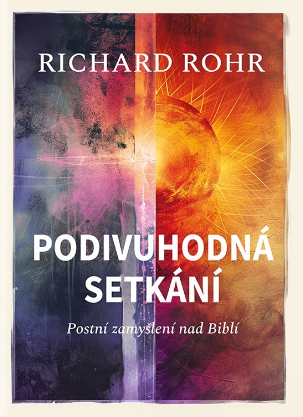 Richard Rohr: PODIVUHODNÁ SETKÁNI