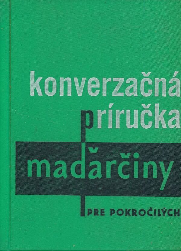 Bencze-Kernová, Habovštiaková: KONVERZAČNÁ PRÍRUČKA MAĎARČINY PRE POKROČILÝCH