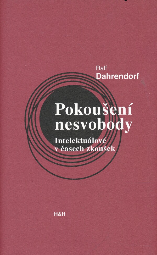 Ralf Dahrendorf: POKOUŠENÍ NESVOBODY. INTELEKTUÁLOVÉ V ČASECH ZKOUŠEK