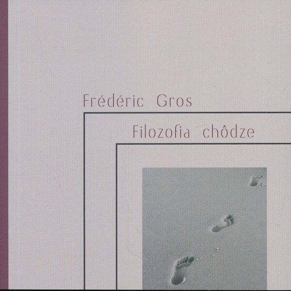 Frédéric Gros: FILOZOFIA CHÔDZE