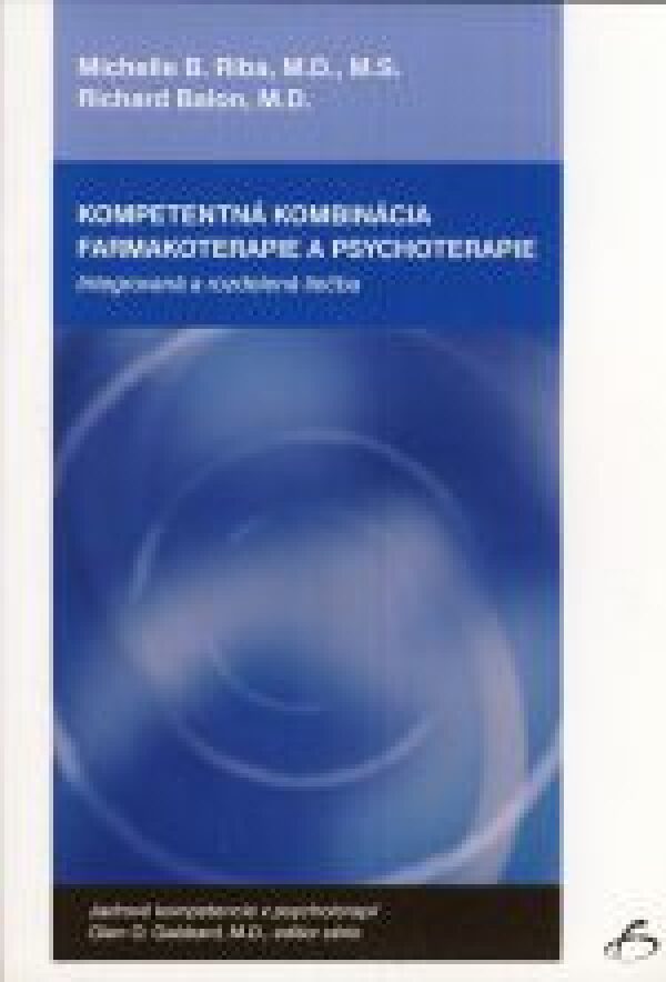 Michelle B. Riba, Richard Balon: KOMPETENTNÁ KOMBINÁCIA FARMAKOTERAPIE A PSYCHOTERAPIE