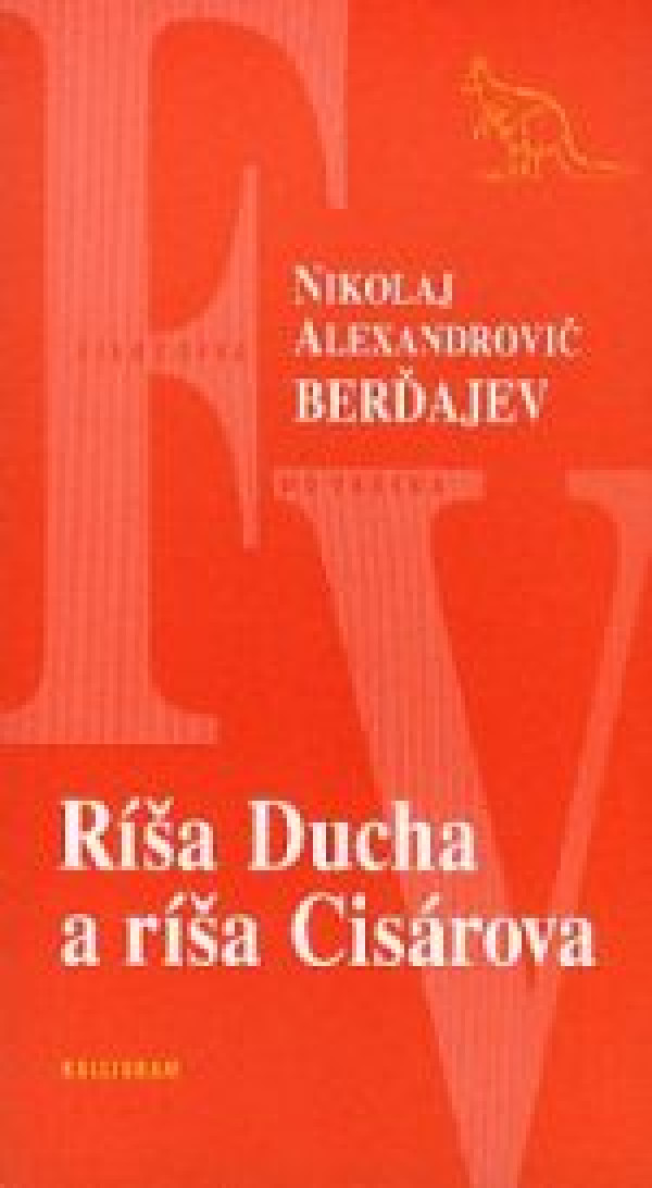 Nikolaj Alexandrovič Berďajev: RÍŠA DUCHA A RÍŠA CISÁROVA