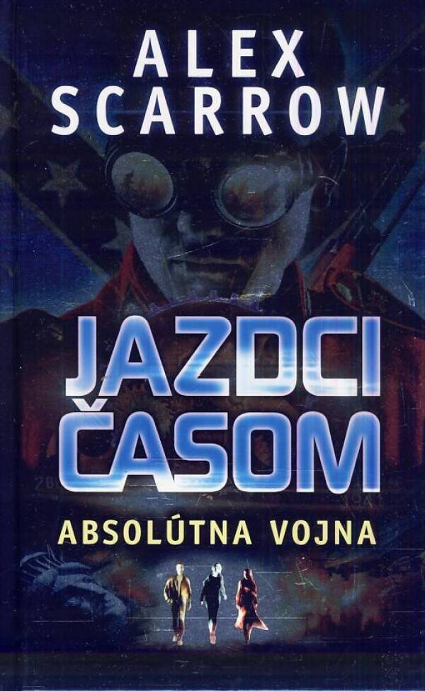 Alex Scarrow: JAZDCI ČASOM 4 - ABSOLÚTNA VOJNA