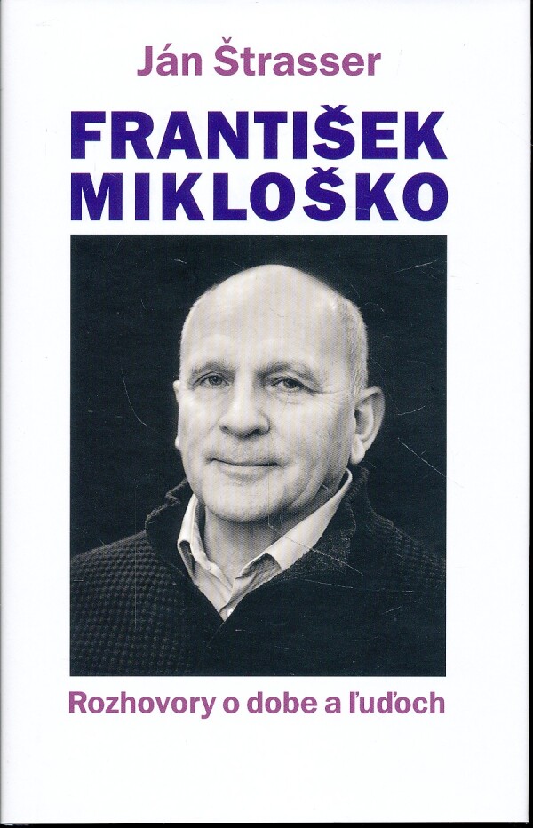 Ján Štrasser: FRANTIŠEK MIKLOŠKO. ROZHOVORY O DOBE A ĽUĎOCH