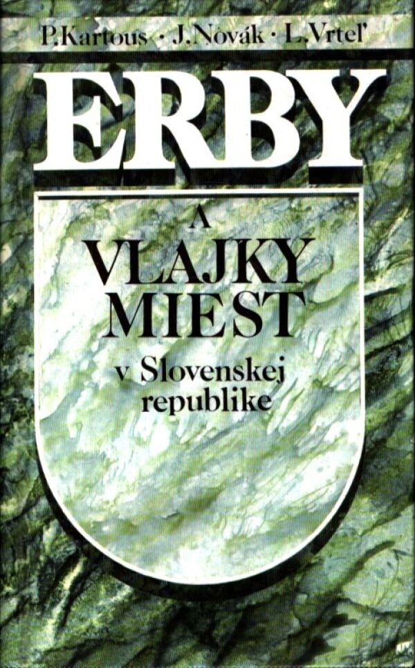 P.,Novák J. Kartous, L. Vrteľ: ERBY A VLAJKY MIEST V SLOVENSKEJ REPUBLIKE