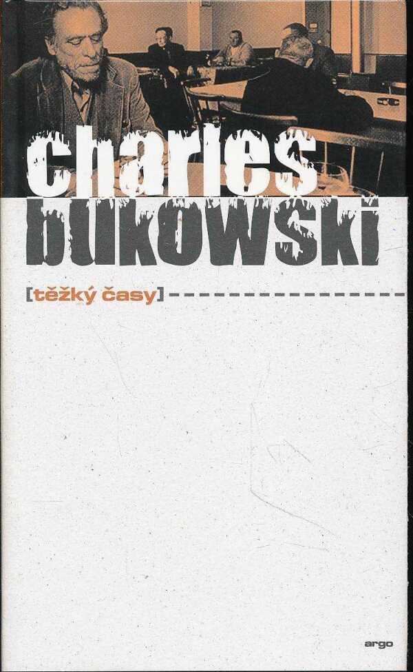 Charles Bukowski: TĚŽKÝ ČASY