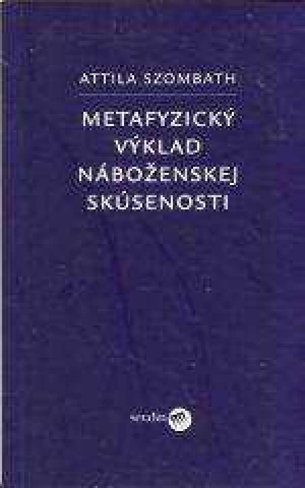 Attila Szombath: METAFYZICKÝ VÝKLAD NÁBOŽENSKEJ SKÚSENOSTI