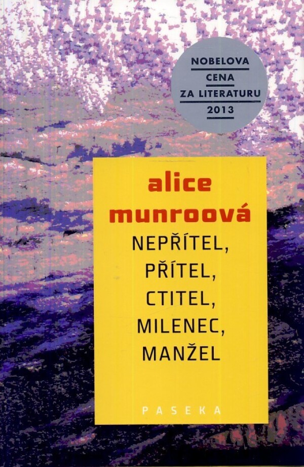 Alice Munroová: NEPŘÍTEL, PŘÍTEL, CTITEL, MILENEC, MANŽEL