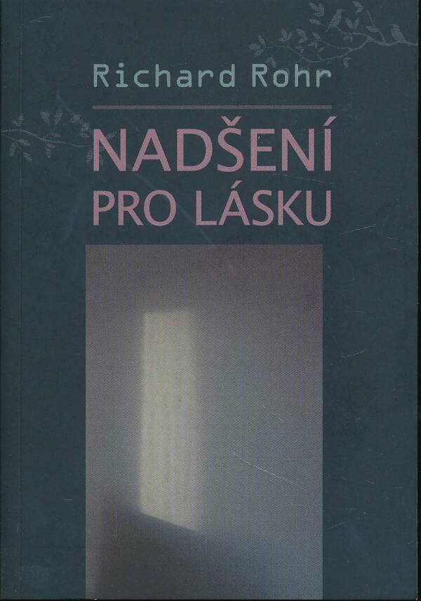 Richard Rohr: NADŠENÍ PRO LÁSKU