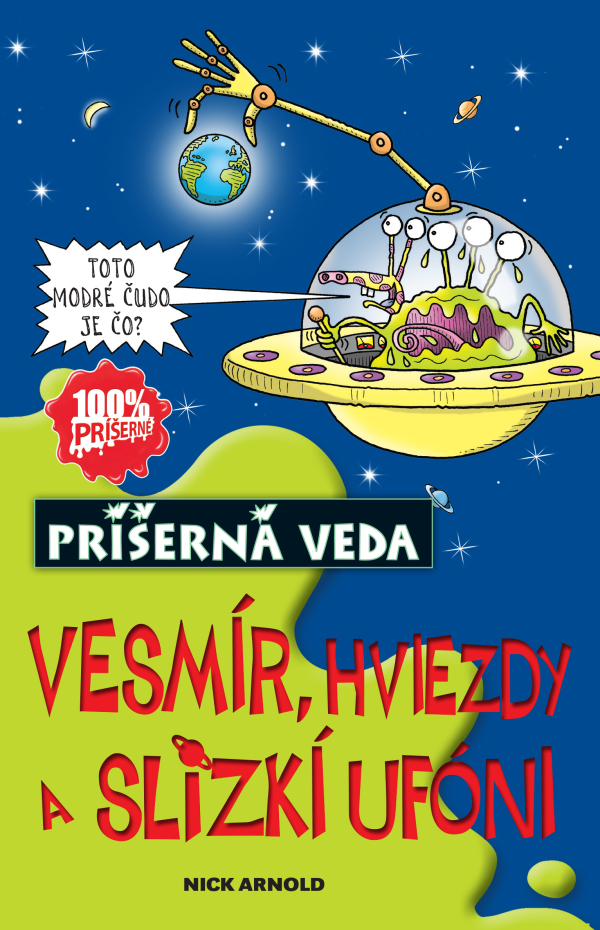 Nick Arnold: VESMÍR, HVIEZDY A SLIZKÍ UFÓNI - PRÍŠERNÁ VEDA