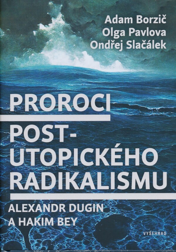 Adam Borzič, OLga Pavlova, Ondřej Slačálek: PROROCI POST-UTOPICKÉHO RADIKALISMU