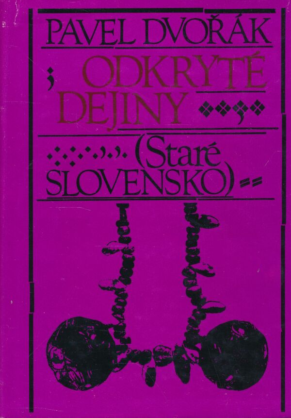 Pavel Dvořák: ODKRYTÉ DEJINY (STARÉ SLOVENSKO)