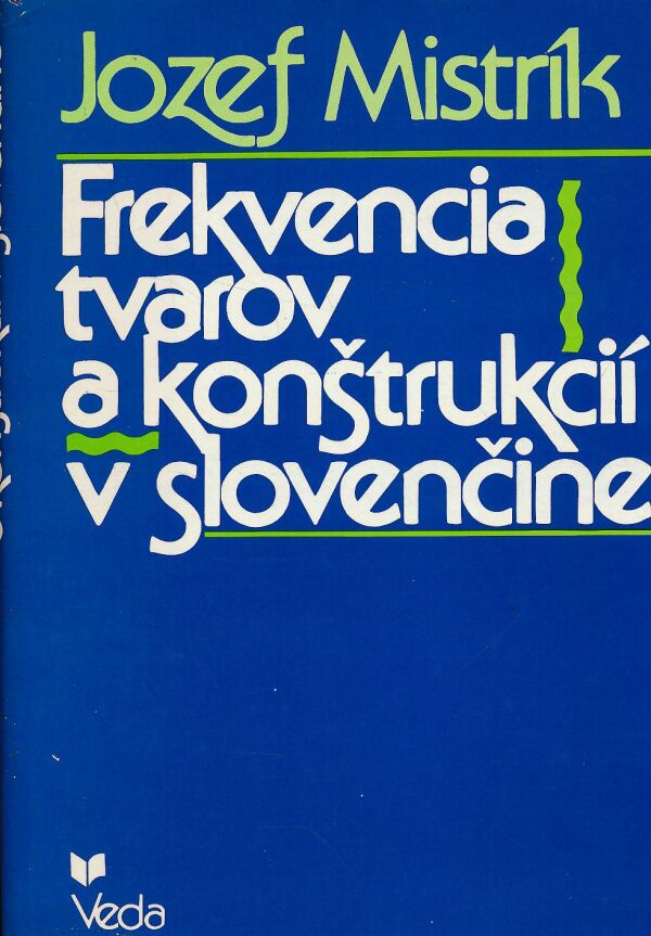 Jozef Mistrík: FREKVENCIA TVAROV A KONŠTRUKCIÍ V SLOVENČINE