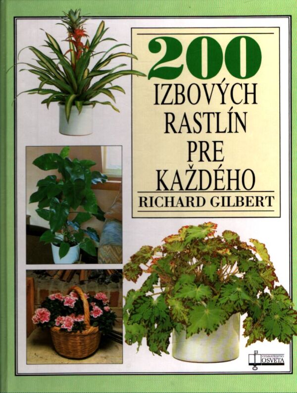 Richard Gilbert: 200 IZBOVÝCH RASTLÍN PRE KAŽDÉHO