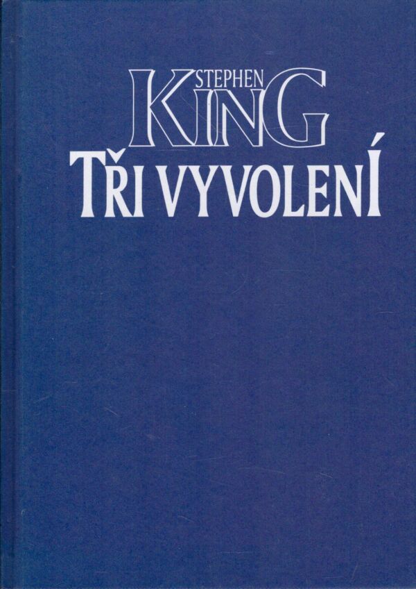 Stephen King: TŘI VYVOLENÍ