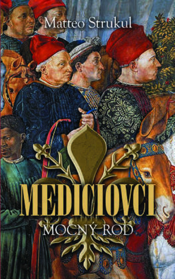 Matteo Strukul: MEDICIOVCI - MOCNÝ ROD