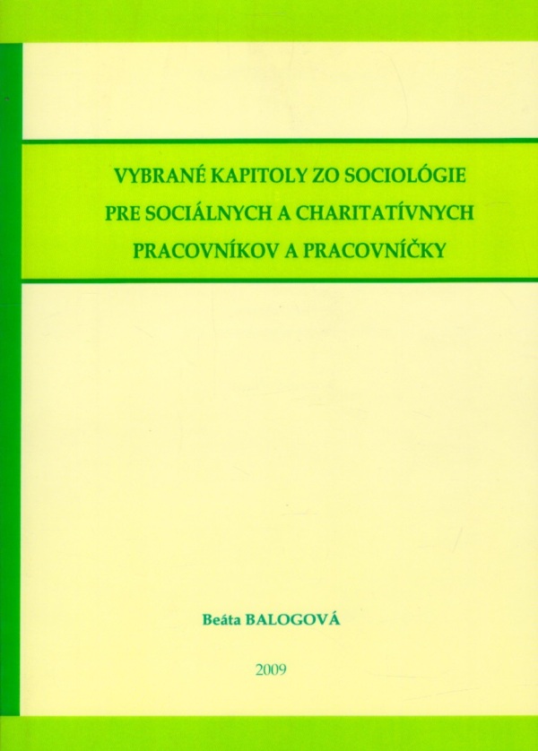 Beáta Balogová: VYBRANÉ KAPITOLY ZO SOCIOLÓGIE PRE SOCIÁLNYCH A CHARITATÍVNYCH PRACOVNÍKOV A PRACOVNÍČKY