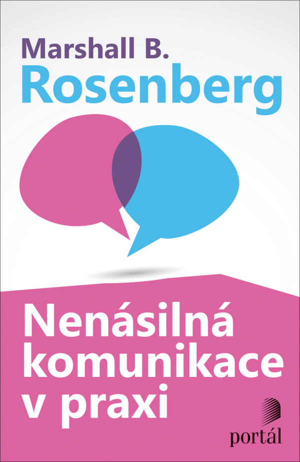 Marshall B. Rosenberg: NENÁSILNÁ KOMUNIKACE V PRAXI