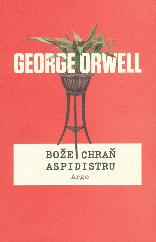 George Orwell: BOŽE CHRAŇ ASPIDISTRU