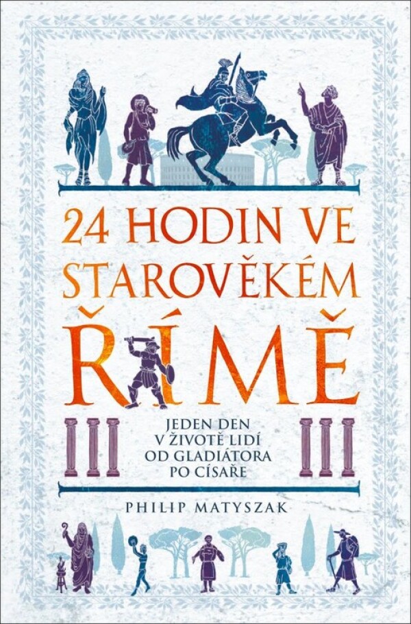 Philip Matyszak: 24 HODIN VE STAROVĚKÉM ŘÍMĚ