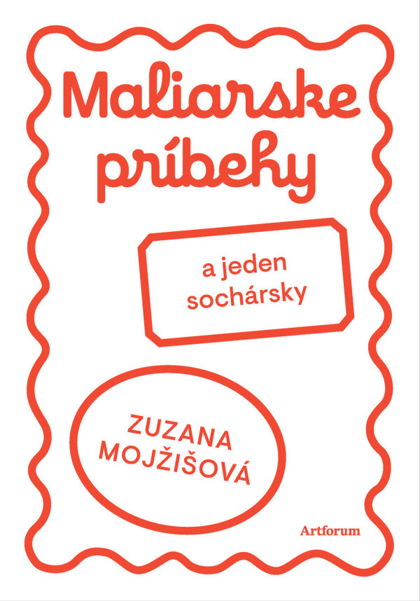 Zuzana Mojžišová: MALIARSKE PRÍBEHY (A JEDEN SOCHÁRSKY)