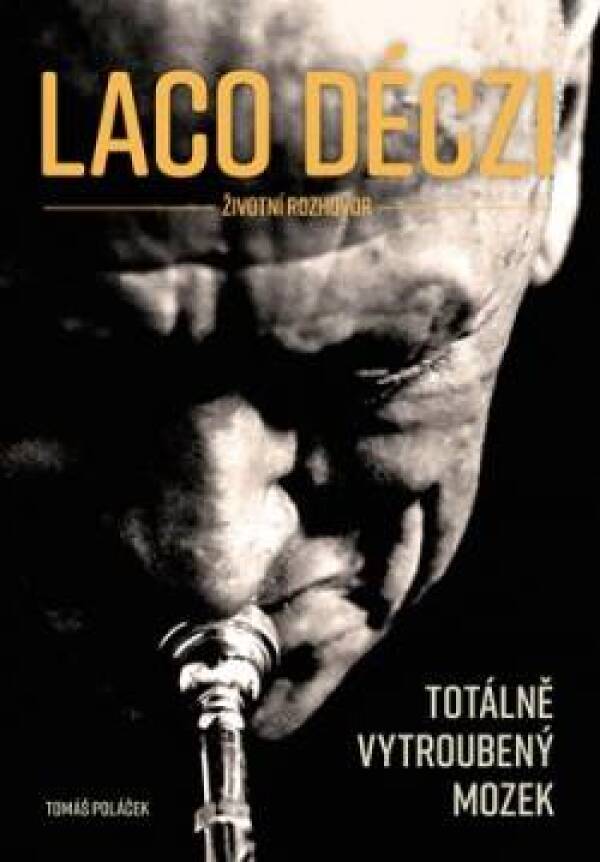 Tomáš Poláček: LACO DÉCZI - TOTÁLNĚ VYTROUBENÝ MOZEK