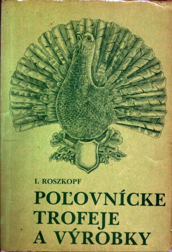I. Roszkopf: POĽOVNÍCKE TROFEJE A VÝROBKY