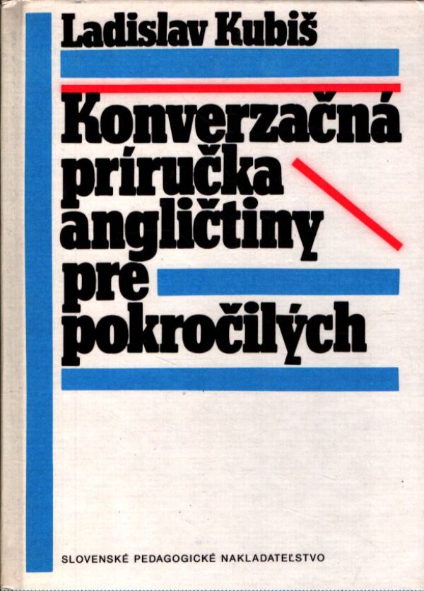 Ladislav Kubiš: KONVERZAČNÁ PRÍRUČKA ANGLIČTINY PRE POKROČILÝCH