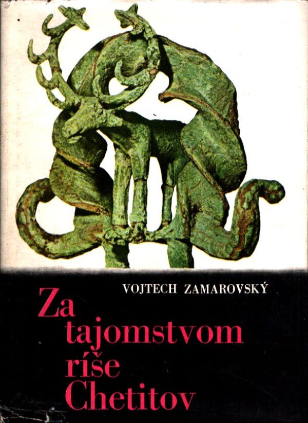 Vojtech Zamarovský: ZA TAJOMSTVOM RÍŠE CHETITOV