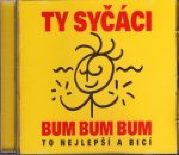 Syčáci Ty: BUM BUM BUM. TO NEJLEPŠÍ A BICÍ