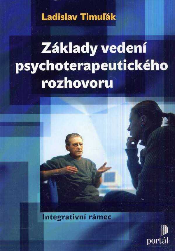 Ladislav Timuľák: ZÁKLADY VEDENÍ PSYCHOTERAPEUTICKÉHO ROZHOVORU