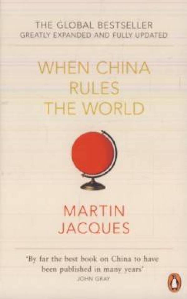 Martin Jacques: WHEN CHINA RULES THE WORLD