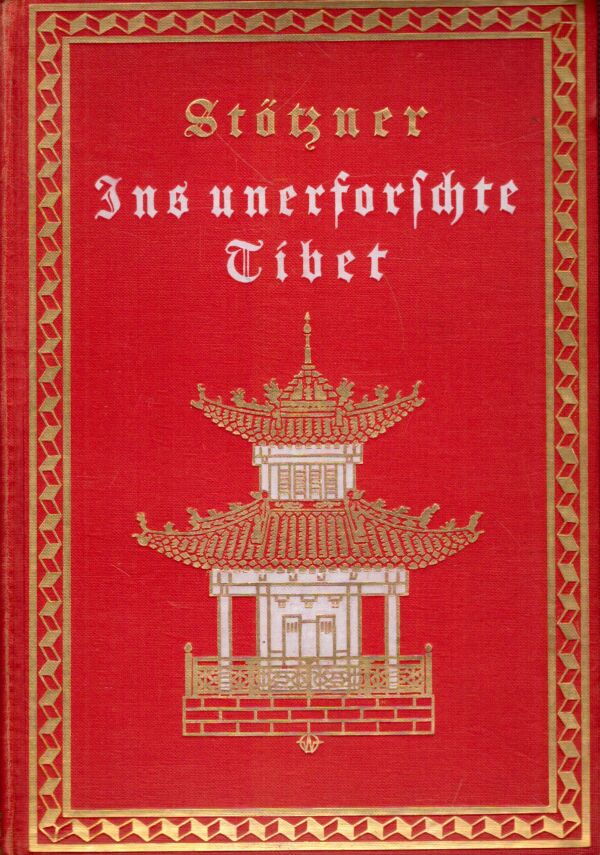 Walther Stötzner: INS UNERFORSCHTE TIBET