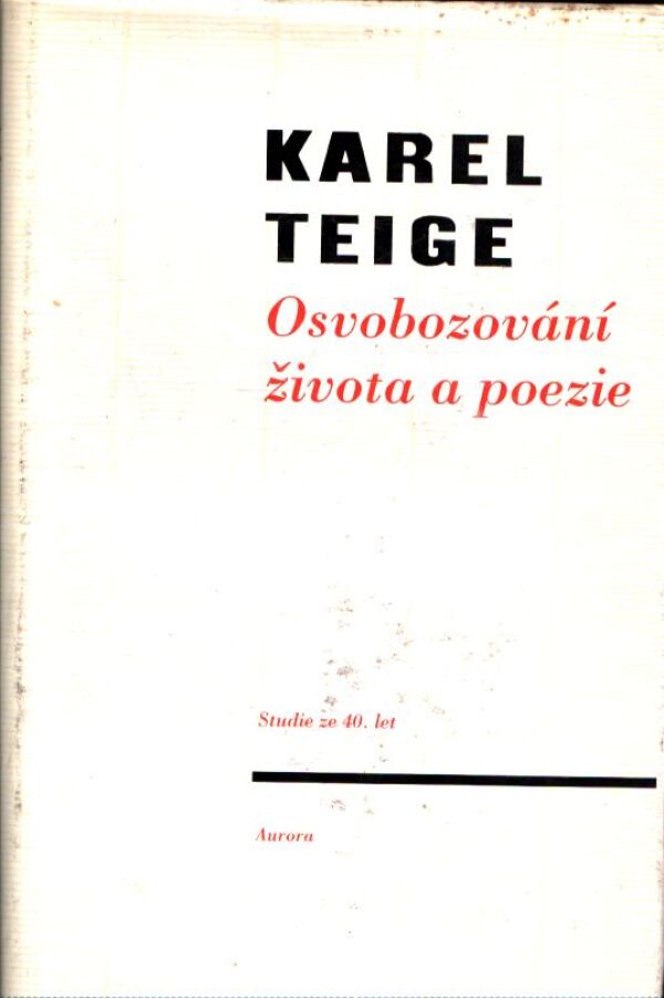Karel Teige: OSVOBOZOVÁNÍ ŽIVOTA A POEZIE