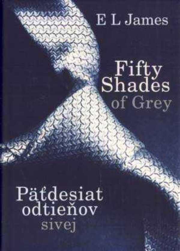 E L James: FIFTY SHADES OF GREY - PAŤDESIAT ODTIEŇOV SIVEJ