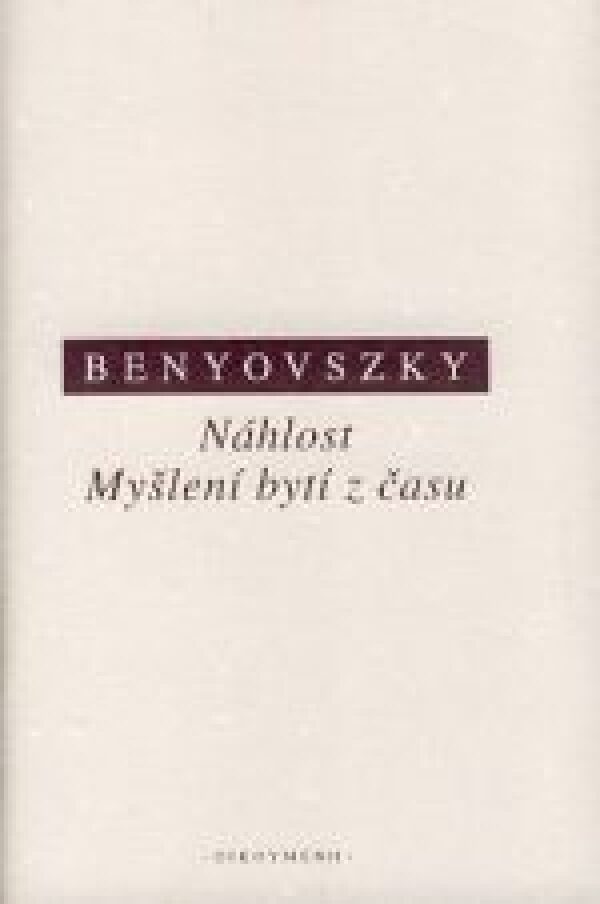 Ladislav Benyovszky: NÁHLOST. MYŠLENÍ BYTÍ Z ČASU