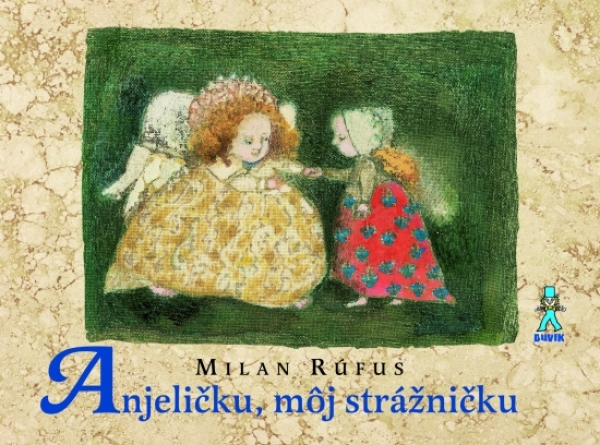 Milan Rúfus: ANJELIČKU, MÔJ STRÁŽNIČKU